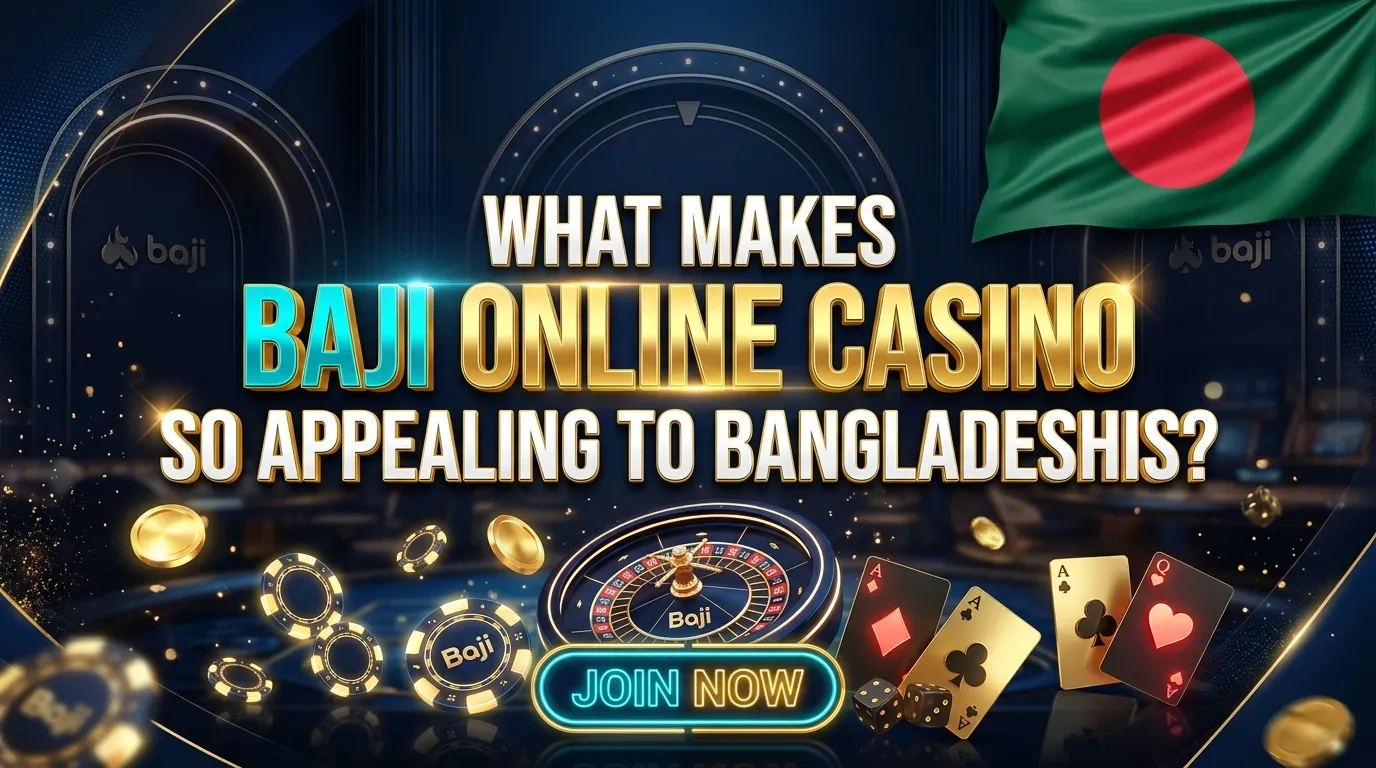 What Makes Baji Online Casino So Appealing to Bangladeshis?